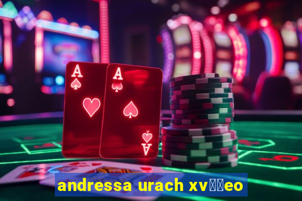 andressa urach xv閾哾eo